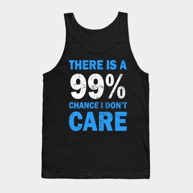 There Is A 99% Chance I Don't Care Tank Top by CF.LAB.DESIGN